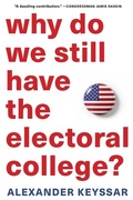 Cover: Why Do We Still Have the Electoral College? - Harvard University Press