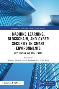 Enlarge image Cover: Machine Learning, Blockchain, and Cyber Security in Smart Environments - Chapman & Hall/CRC