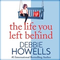 Cover: The Life You Left Behind - Boldwood Books Ltd