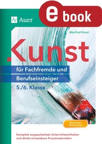 Bild vergrößern Bild: Kunst für Fachfremde und Berufseinsteiger Kl. 5-6 - Auer Verlag
