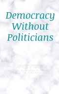 Cover: Democracy Without Politicians - Peter Hayward