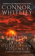 Cover: Fantasy Short Story Collection Volume 3: 5 Fantasy Short Stories (Whiteley Fantasy Short Story Collections, #3) - Whiteley Fantasy Short Story Collections
