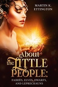 Cover: About the Little People: Fairies, Elves, Dwarfs, and Leprechauns - Martin Ettington