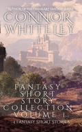 Cover: Fantasy Short Story Collection Volume 1: 4 Fantasy Short Stories (Whiteley Fantasy Short Story Collections, #1) - Whiteley Fantasy Short Story Collections