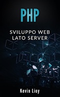 Cover: PHP: Sviluppo Web Lato Server (Programmazione Web, #2) - Kevin Lioy