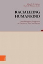 Cover: Racializing Humankind: Interdisciplinary Perspectives on Practices of 'Race' and Racism - Böhlau