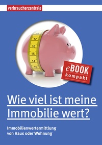 Abbildung von: Wie viel ist meine Immobilie wert? - Verbraucherzentrale NRW e.V.