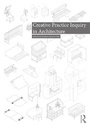 Cover: Creative Practice Inquiry in Architecture - Routledge