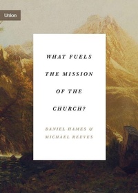 Enlarge image Cover: What Fuels the Mission of the Church? - Crossway Books