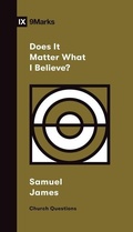 Cover: Does It Matter What I Believe? - Crossway Books