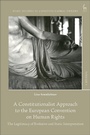 Cover: A Constitutionalist Approach to the European Convention on Human Rights - Hart Publishing