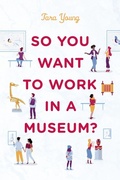 Cover: So You Want to Work in a Museum? - American Alliance of Museums
