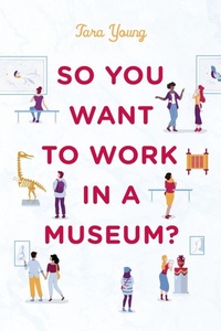 Enlarge image Cover: So You Want to Work in a Museum? - American Alliance of Museums