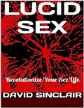 Cover: Lucid Sex: Revolutionize Your Sex Life - Lulu.com