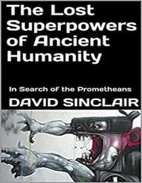 Enlarge image Cover: The Lost Superpowers of Ancient Humanity: In Search of the Prometheans - Lulu.com