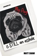 Cover: My Pug is STILL an asshole - Lulu.com