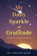 Cover: My Daily Sparkle of Gratitude - Dr. Christine Sauer