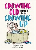 Cover: Growing Old Doesn't Mean Growing Up - Summersdale Publishers