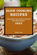Cover: Slow Cooking Recipes 2022 - MARY LEE