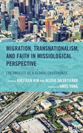 Cover: Migration, Transnationalism, and Faith in Missiological Perspective - Lexington Books/Fortress Academic
