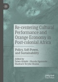Cover: Re-centering Cultural Performance and Orange Economy in Post-colonial Africa - Springer