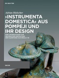 Cover: >Instrumenta domestica< aus Pompeji und ihr Design - De Gruyter