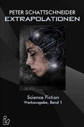 Cover: EXTRAPOLATIONEN - SCIENCE FICTION - WERKAUSGABE, BAND 1 - epubli