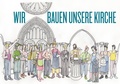 Cover: Wir bauen unsere Kirche - Ev. Kirche in Deutschland (EKD) Kulturb&uuml;ro des Rates