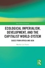 Cover: Ecological Imperialism, Development, and the Capitalist World-System - Routledge