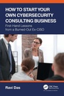 Cover: How to Start Your Own Cybersecurity Consulting Business - Auerbach