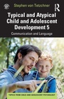 Cover: Typical and Atypical Child and Adolescent Development 5 Communication and Language Development - Routledge