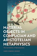 Cover: Material Objects in Confucian and Aristotelian Metaphysics - Bloomsbury Academic