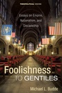 Cover: Foolishness to Gentiles - Wipf and Stock Publishers