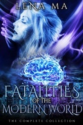 Cover: Fatalities of the Modern World (The Complete Collection) - Lena Ma Publishing