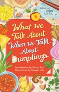 Cover: What We Talk About When We Talk About Dumplings - Coach House Books