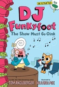 Cover: DJ Funkyfoot: The Show Must Go Oink (DJ Funkyfoot #3) - Amulet Books