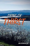 Cover: Dying of Thirst on the Bank of the River - WestBow Press