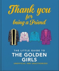 Abbildung von: Thank You For Being A Friend: The Little Guide to The Golden Girls - OH