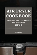 Cover: Air Fryer Cookbook 2022 - JIM WOOD