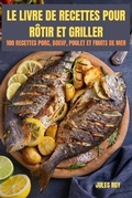 Cover: Le Livre de Recettes Pour Rotir Et Griller - JULES ROY