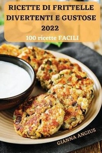 Abbildung von: Ricette Di Frittelle Divertenti E Gustose 2022 - GIANNA ANGIUS