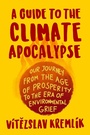 Cover: A Guide to the Climate Apocalypse: Our Journey from the Age of Prosperity to the Era of Environmental Grief - Identity Publications