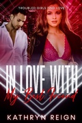 Cover: In Love with my Best Friend (Troubled Girls Find Love) - Kathryn Reign Publishing