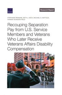 Enlarge image Cover: Recouping Separation Pay from U.S. Service Members and Veterans Who Later Receive Veterans Affairs Disability Compensation - RAND