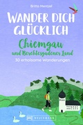 Cover: Wander dich gl&uuml;cklich - Chiemgau und Berchtesgadener Land - Bruckmann