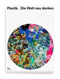 Cover: Plastik. Die Welt neu denken - Vitra Design Museum