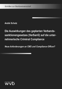 Abbildung von: Die Auswirkungen des geplanten Verbandssanktionengesetzes (VerSanG) auf die unternehmerische Criminal Compliance - wvb Wissenschaftlicher Verlag Berlin