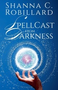 Cover: SpellCast from Darkness - Shanna Robillard