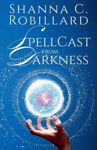 Enlarge image Cover: SpellCast from Darkness - Shanna Robillard