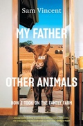 Cover: My Father and Other Animals: How I Took on the Family Farm - Black Inc.